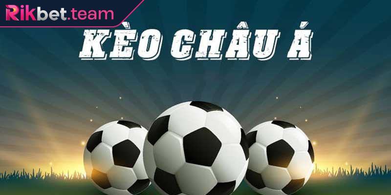 Kèo Châu Á Rikbet - Cách Đọc Kèo Và Mẹo Đặt Cược Hiệu Quả 1 Kèo châu Á Rikbet là gì?